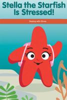 Stella the Starfish Is Stressed!: Dealing with Stress 1725353636 Book Cover