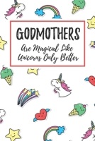 Godmothers Are Magical Like Unicorns Only Better: 6x9 Lined Notebook/Journal Funny Gift Idea For Godmothers 1708006443 Book Cover