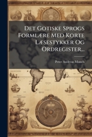 Det Gotiske Sprogs Formlaere Med Korte Laesestykker Og Ordregister 1277526451 Book Cover