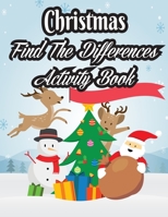 Christmas Find The Differences Activity Book: Super Fun Christmas Activities for Kids For Hours of Winter Play! B08MVCVZG3 Book Cover