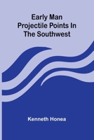 Early Man Projectile Points In The Southwest 9369052445 Book Cover