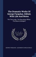 The Dramatic Works Of George Farquhar, Edited, With Life And Notes: The Twin-rivals. The Recruiting Officer. The Beaux-stratagem 1022333836 Book Cover