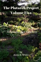 The Plutarch Project, Volume Five: Alexander and Timoleon 0995888922 Book Cover
