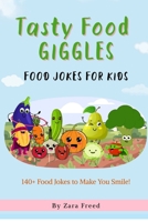 TASTY FOOD GIGGLES: 140+ Hilarious Food Jokes for Kids Aged 6–12 – Laugh-Out-Loud Fun with Fruits, Vegetables, and More! B0F8HBQ67H Book Cover