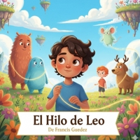 El Hilo de Leo: Un cuento sobre sueños y valentía (Spanish Edition) B0FS7T5WF2 Book Cover