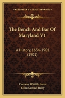 The Bench And Bar Of Maryland V1: A History, 1634-1901 1120728541 Book Cover