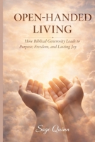 Open-Handed Living: How Biblical Generosity Leads to Purpose, Freedom, and Lasting Joy B0GM1HMTT5 Book Cover
