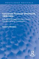 Corporate Financial Disclosure, 1900-1933: A Study of Management Inertia Within a Rapidly Changing Environment 0367770199 Book Cover