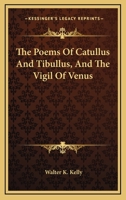 The Poems Of Catullus And Tibullus, And The Vigil Of Venus 1163295000 Book Cover
