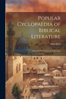 Popular Cyclopaedia of Biblical Literature: Illustrated by Numerous Engravings 1022754351 Book Cover