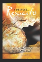 y después... resucitó: El verdadero héroe de la humanidad (Spanish Edition) B0F8BVMKMM Book Cover