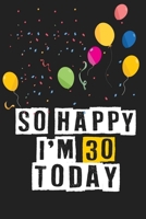 So Happy I'm 30 Today: Birthday Journal Lined Notebook /Journal Gift, 120 Pages, 6 x 9, High Cover 1661713327 Book Cover