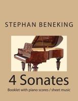 Stephan Beneking 4 Sonates: Beneking: 4 Sonates - Booklet with piano scores / sheet music 1483970523 Book Cover