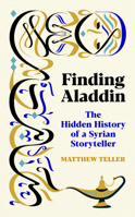 Finding Aladdin: The Hidden History of a Syrian Storyteller 1771967684 Book Cover