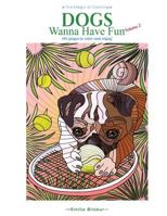 Dogs Wanna Have Fun Volume 2: Art pages to color and enjoy! Adult Coloring Book 0692631313 Book Cover
