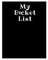 My Bucket List: A Place To Record Your Future Adventures 1074115899 Book Cover