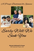 Early Will We Seek You: A Prayer Devotional For Spouses B0CVVKZWN6 Book Cover