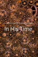 In His Time: A 52 Week Prayer Journal for Men 1677284188 Book Cover