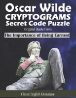 Oscar Wilde Cryptograms Secret Code Puzzle Original Quote from the Importance of Being Earnest Classic English Literature: Funny Unique Activity for ... Game. Novelty Gag Gift Idea Large Print B08928JQ61 Book Cover