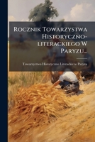 Rocznik Towarzystwa Historyczno-literackiego W Paryzu... 1275425518 Book Cover