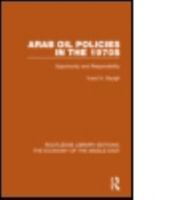 Arab Oil Policies in the 1970s (Rle Economy of Middle East): Opportunity and Responsibility 1138820075 Book Cover