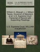 William A. Albaugh v. J. Millard Tawes, Governor of Maryland, et al. U.S. Supreme Court Transcript of Record with Supporting Pleadings 127048737X Book Cover