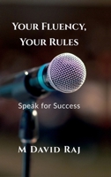 Your Fluency, Your Rules - Speak for Success: No Grammar. No Fear. Just Real English B0FJ84Y42R Book Cover