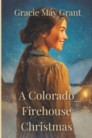 A Colorado Firehouse Christmas: A Sweet Western Christmas Romance Novella B0FQZTRPGL Book Cover
