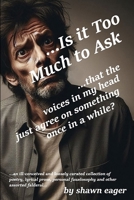 ...Is it Too Much to Ask: ...that the voices in my head just agree on something once in a while? B0F22VQZ7Y Book Cover