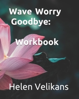 Wave Worry Goodbye: Workbook B08TR4RQFJ Book Cover