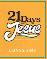 21 Days with Jesus: Prayer and Fasting Companion B0DRH1XKB2 Book Cover