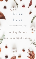 So Fragile Are the Beautiful Things: Haiku and Other Nature Poetry 1956716076 Book Cover