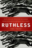 Ruthless: How Enraged Investors Reclaimed Their Investments and Beat Wall Street 0470579897 Book Cover