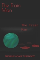 The Train Man (Rotting Foundations Collection) B0FM4JRFYT Book Cover