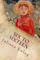 Six to Sixteen (A Story for Girls) 1515268519 Book Cover
