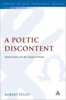 A Poetic Discontent: Austin Farrer and the Gospel of Mark 0567688933 Book Cover