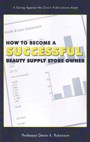 How to Become a Successful Beauty Supply Store Owner 0984257713 Book Cover