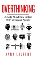 Overthinking: A guide About How to Deal With Stress and Anxiety B0849YRZC8 Book Cover
