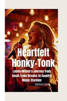 HEARTFELT HONKY-TONK: Lainey Wilson’s Journey from Small-Town Dreams to Country Music Stardom B0FD3DXQGH Book Cover