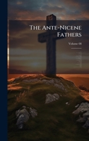 The Ante-Nicene Fathers 1025216245 Book Cover