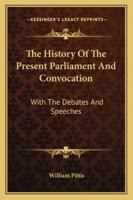 The History Of The Present Parliament And Convocation: With The Debates And Speeches 1163291137 Book Cover