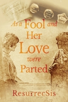 As a Fool and Her Love were Parted 1958729043 Book Cover