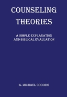 Counseling Theories: A Simple Explanation and Biblical Evaluation 1948474174 Book Cover