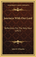 Journeys With Our Lord: Reflections For The Holy Hour 1178417123 Book Cover