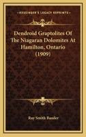 Dendroid Graptolites Of The Niagaran Dolomites At Hamilton, Ontario (1909) 1166571416 Book Cover
