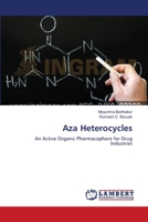 Aza Heterocycles: An Active Organic Pharmacophore for Drug Industries 3659384917 Book Cover