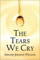The Tears We Cry 1413768075 Book Cover