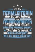 Ich Bin Teamleiterin Das Ist So Einfach Wie Fahrradfahren. Abgesehen Davon, Dass Das Fahrrad brennt. Und Du Brennst. Und Alles Brennt. Weil Du In Der H�lle Bist.: Praktischer Wochenplaner / Notizbuch  1079859136 Book Cover