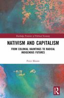Nativism and Capitalism: From Colonial Hauntings to Radical Indigenous Futures (Routledge Frontiers of Political Economy) 1041033958 Book Cover