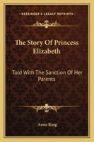 The story of Princess Elizabeth 1163179957 Book Cover
